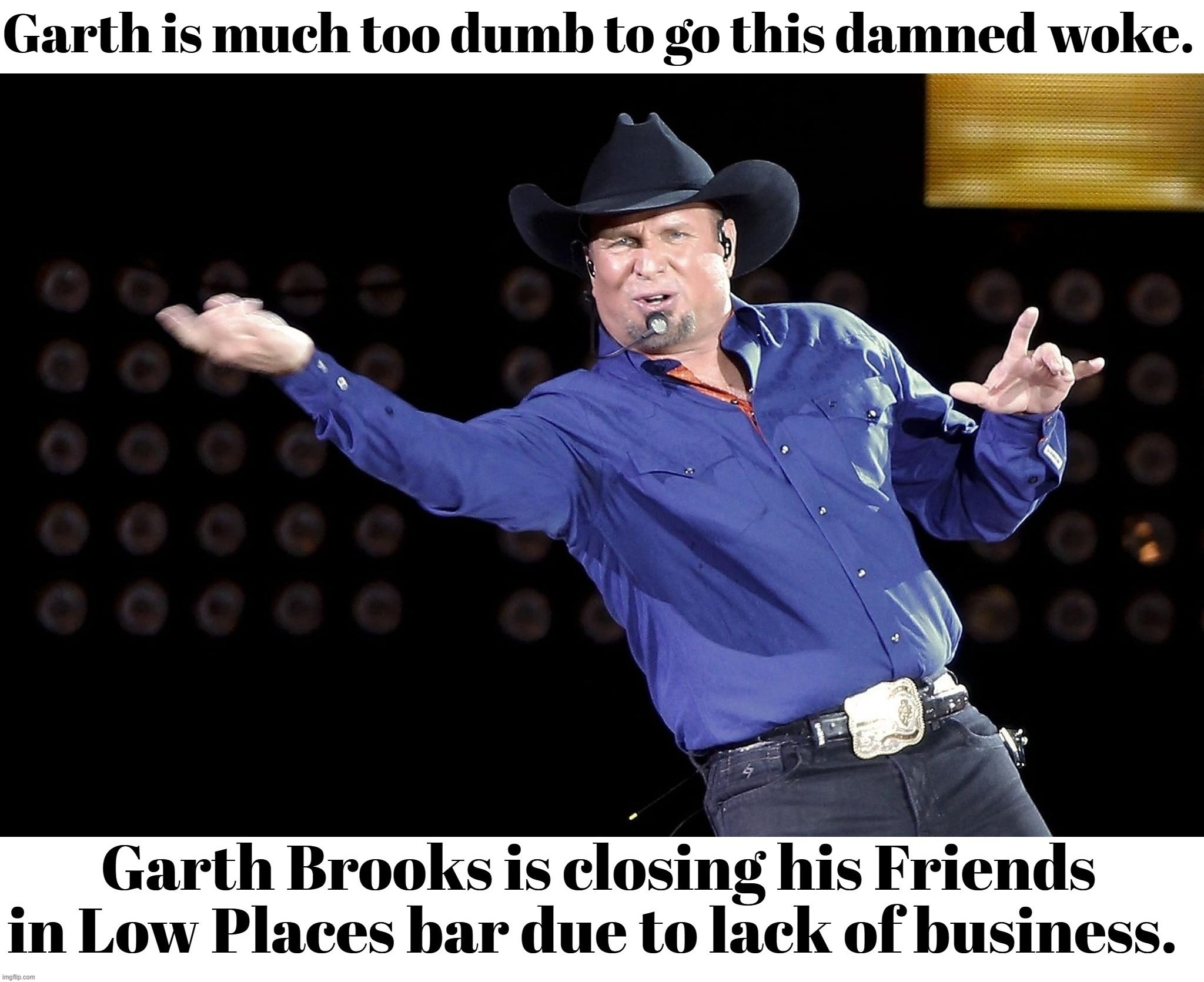 Garth Brooks Goes Brokeback Mountain | image tagged in garth brooks,full retard,never go full retard,woke,broke,brokeback mountain | made w/ Imgflip meme maker