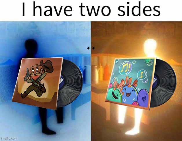 I have two sides | image tagged in i have two sides | made w/ Imgflip meme maker