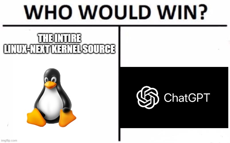 linux won cause chatgpt cried for its robo mama | THE INTIRE LINUX-NEXT KERNEL SOURCE | image tagged in memes,who would win,linux | made w/ Imgflip meme maker