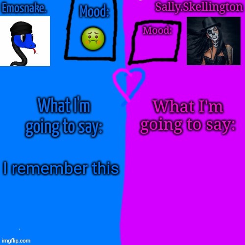 Emosnake and Sally.Skellington Shared Announcement Temp | 🤢; I remember this | image tagged in emosnake and sally skellington shared announcement temp | made w/ Imgflip meme maker