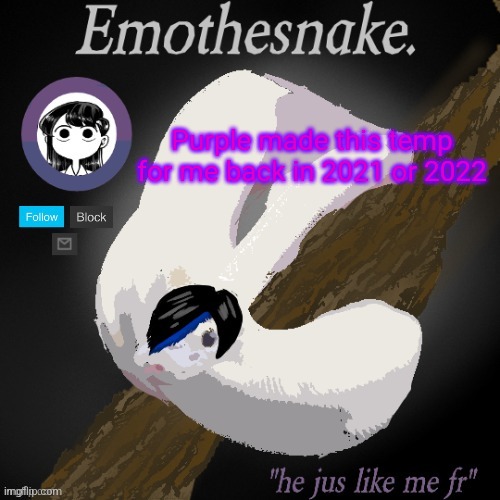 Emothesnake temp- thanks purple | Purple made this temp for me back in 2021 or 2022 | image tagged in emothesnake temp- thanks purple | made w/ Imgflip meme maker