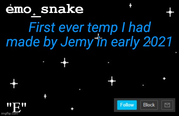 God this is nostalgic | First ever temp I had made by Jemy in early 2021 | image tagged in e template | made w/ Imgflip meme maker