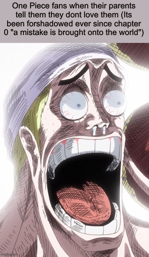 GODA is cooking | One Piece fans when their parents tell them they don't love them (Its been forshadowed ever since chapter 0 "a mistake is brought onto the world") | image tagged in one piece enel shocked,funny memes,memes,funny,dark humor,one piece | made w/ Imgflip meme maker