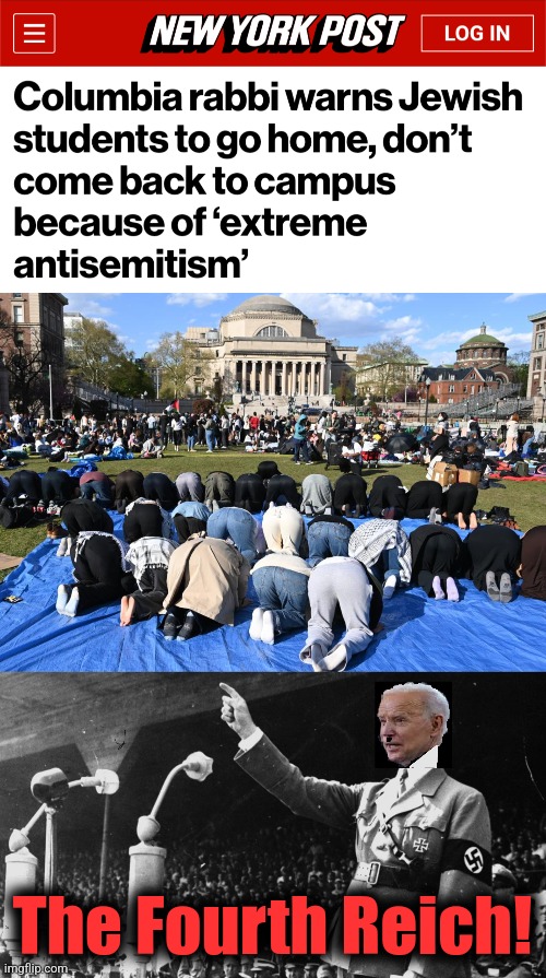 It's come to this | The Fourth Reich! | image tagged in biden hitler dictator,memes,antisemitism,jews,columbia university,joe biden | made w/ Imgflip meme maker