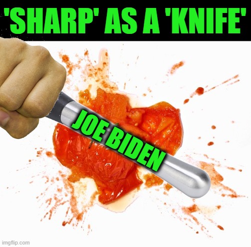 Meanwhile, in Pennsylvania | 'SHARP' AS A 'KNIFE'; JOE BIDEN | image tagged in sharp as a knife,joe biden,dull | made w/ Imgflip meme maker