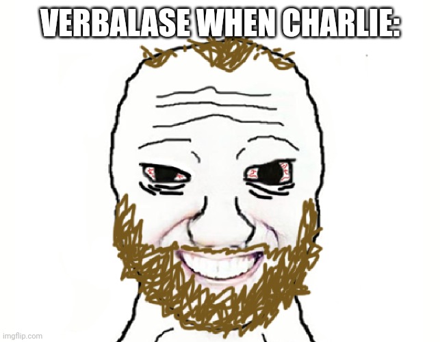 Coomer | VERBALASE WHEN CHARLIE: | image tagged in coomer | made w/ Imgflip meme maker
