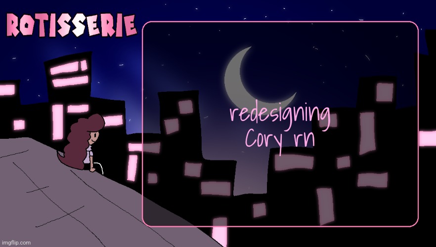 for those who even remember him | redesigning Cory rn | image tagged in rotisserie thank you edition | made w/ Imgflip meme maker