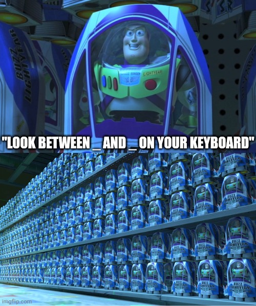 Twitter rn | "LOOK BETWEEN _ AND _ ON YOUR KEYBOARD" | image tagged in buzz lightyear clones,twitter | made w/ Imgflip meme maker