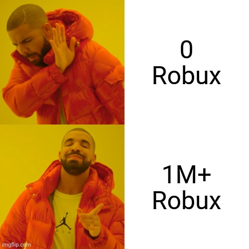 0 Robux 1M+ Robux | image tagged in memes,drake hotline bling | made w/ Imgflip meme maker
