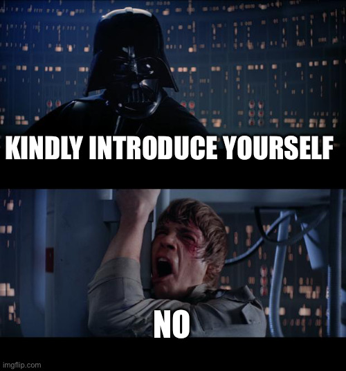 Star Wars No Meme | KINDLY INTRODUCE YOURSELF NO | image tagged in memes,star wars no | made w/ Imgflip meme maker