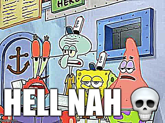 Spongebob | HELL NAH ? | image tagged in spongebob | made w/ Imgflip meme maker