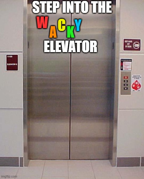 G R O U P ROLEPLAY!!!!! Anyone can join the experience! If you want to, join someone's thread! One OC per user. | STEP INTO THE; ELEVATOR; W; C; Y; A; K | image tagged in elevator lift 123 | made w/ Imgflip meme maker