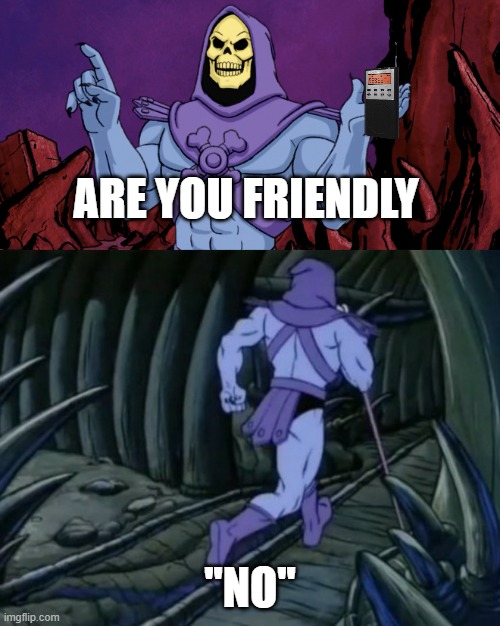 phasmophobia be like | ARE YOU FRIENDLY; ''NO'' | image tagged in skeletor until we meet again | made w/ Imgflip meme maker