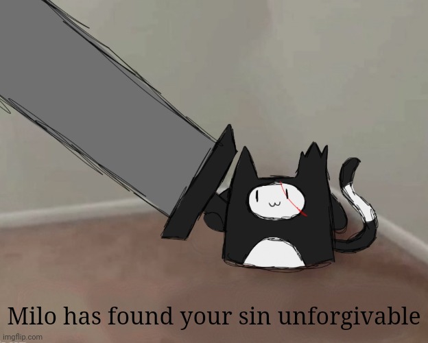 Made it more accurate since he's not lifting it with creation abilities | Milo has found your sin unforgivable | made w/ Imgflip meme maker