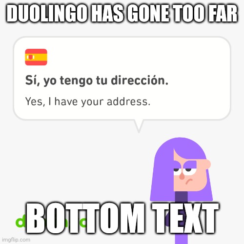 Nahh | DUOLINGO HAS GONE TOO FAR; BOTTOM TEXT | image tagged in duolingo,lol | made w/ Imgflip meme maker