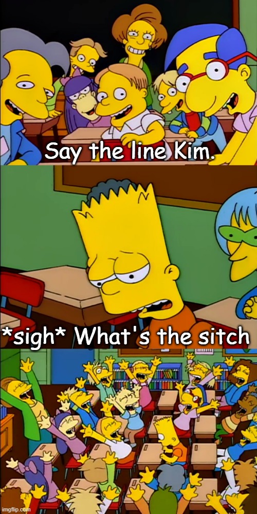 Call me beep me | Say the line Kim. *sigh* What's the sitch | image tagged in say the line bart,kim possible,disney,walt disney,disney channel | made w/ Imgflip meme maker