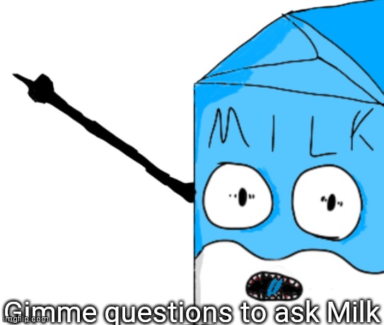 Milk Pointing | Gimme questions to ask Milk | image tagged in milk pointing | made w/ Imgflip meme maker