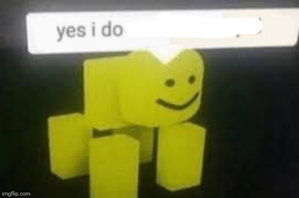 yes i do am have stupid | image tagged in yes i do am have stupid | made w/ Imgflip meme maker