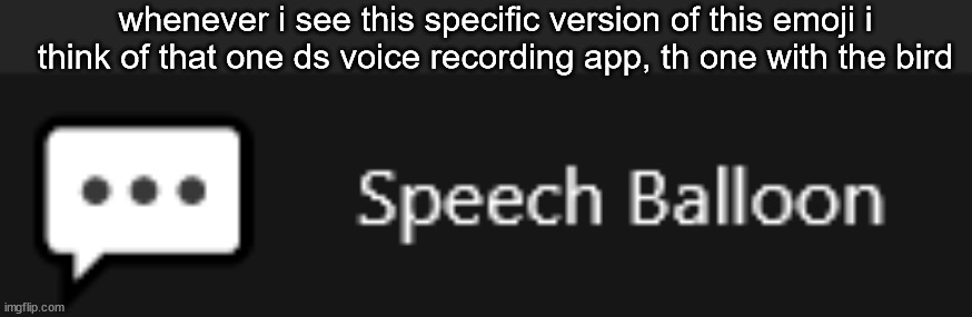 whenever i see this specific version of this emoji i think of that one ds voice recording app, th one with the bird | made w/ Imgflip meme maker
