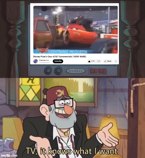 TV, it knows what I want | image tagged in tv it knows what i want,meme,memes,pixar cars | made w/ Imgflip meme maker