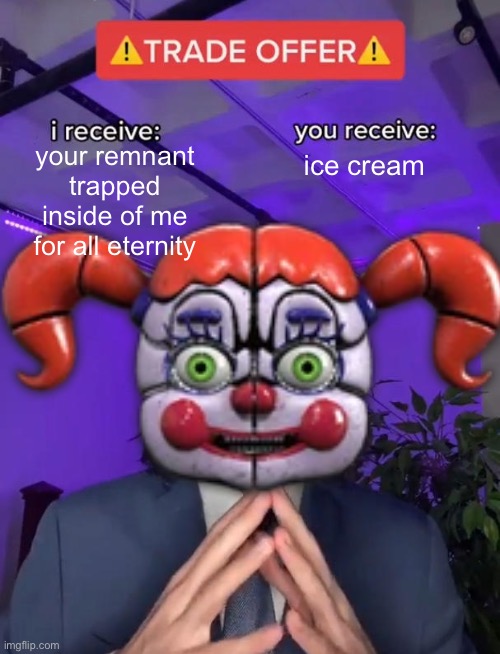 Trade Offer | your remnant trapped inside of me for all eternity; ice cream | image tagged in trade offer | made w/ Imgflip meme maker