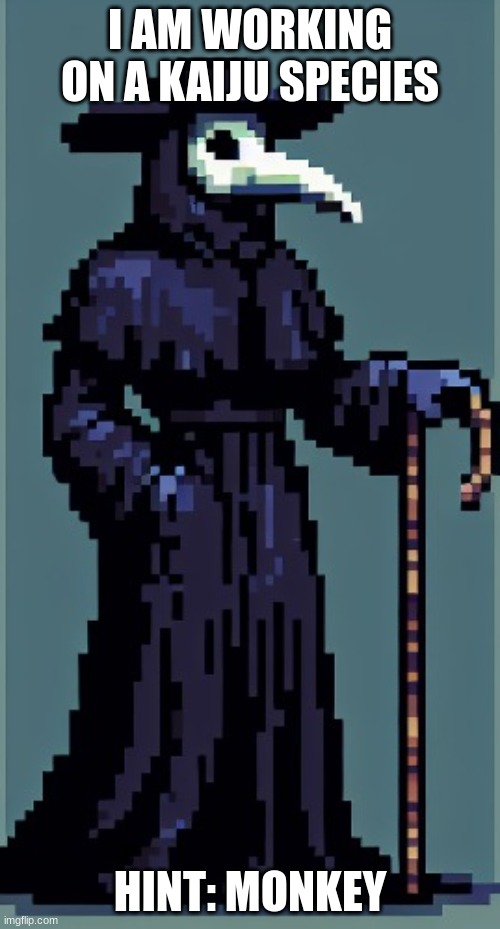 Monke | I AM WORKING ON A KAIJU SPECIES; HINT: MONKEY | image tagged in cure's announcement temp | made w/ Imgflip meme maker