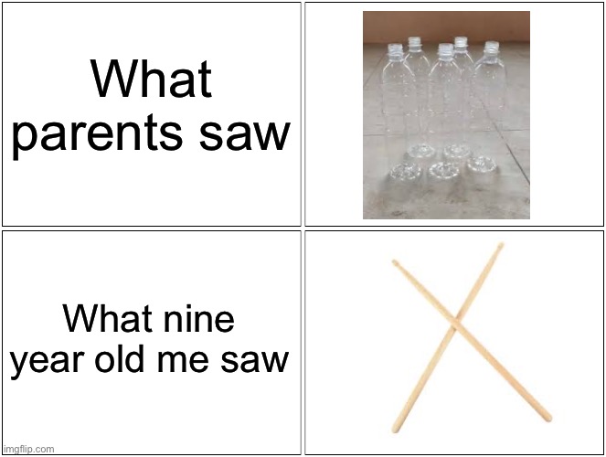 I was basically Neil Peart with plastic bottles | What parents saw; What nine year old me saw | image tagged in memes,blank comic panel 2x2 | made w/ Imgflip meme maker