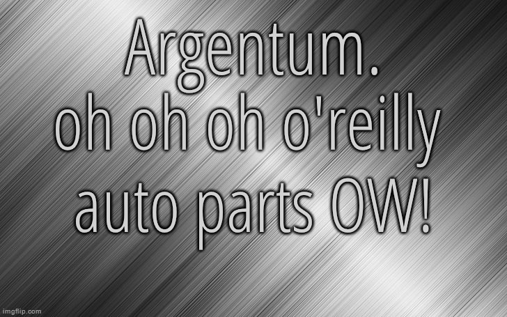 Silver Announcement Template 6.5 | oh oh oh o'reilly 
auto parts OW! | image tagged in silver announcement template 6 5 | made w/ Imgflip meme maker