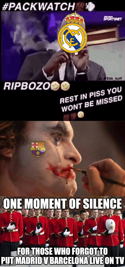 Madrid - Barcelona 3:2 | ONE MOMENT OF SILENCE; FOR THOSE WHO FORGOT TO PUT MADRID V BARCELONA LIVE ON TV | image tagged in smoking that pack,moment of silence,real madrid,barcelona,joker,spain | made w/ Imgflip meme maker