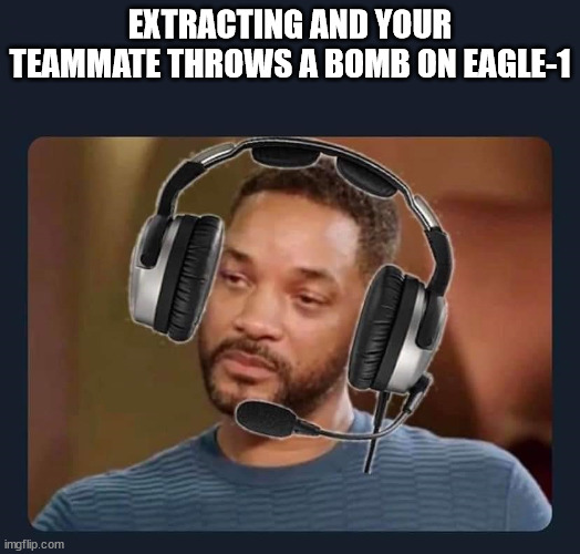 EXTRACTING AND YOUR TEAMMATE THROWS A BOMB ON EAGLE-1 | made w/ Imgflip meme maker