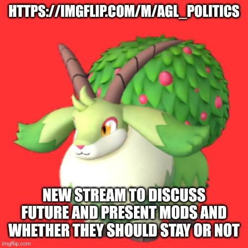 Caprity | HTTPS://IMGFLIP.COM/M/AGL_POLITICS; NEW STREAM TO DISCUSS FUTURE AND PRESENT MODS AND WHETHER THEY SHOULD STAY OR NOT | image tagged in caprity | made w/ Imgflip meme maker