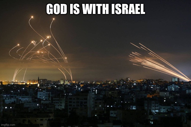 Am Yisrael Chai! | GOD IS WITH ISRAEL | image tagged in hamas rockets vs iron dome | made w/ Imgflip meme maker