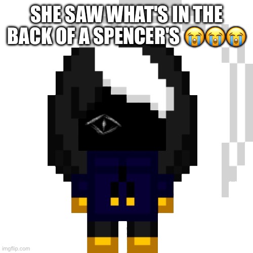 Repost to spread awareness | SHE SAW WHAT'S IN THE BACK OF A SPENCER'S 😭😭😭 | image tagged in cosmodonewithyourbullshit png | made w/ Imgflip meme maker