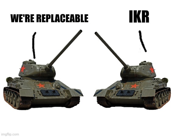 IKR WE'RE REPLACEABLE | made w/ Imgflip meme maker