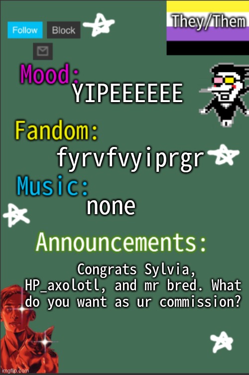 blooket winners | fyrvfvyiprgr; YIPEEEEEE; none; Congrats Sylvia, HP_axolotl, and mr bred. What do you want as ur commission? | image tagged in greyisnothot new temp | made w/ Imgflip meme maker