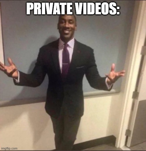 black guy in suit | PRIVATE VIDEOS: | image tagged in black guy in suit | made w/ Imgflip meme maker