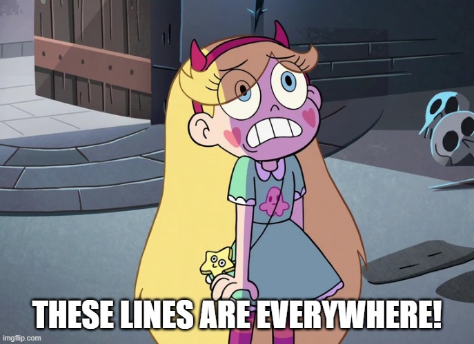 Star Butterfly freaked out | THESE LINES ARE EVERYWHERE! | image tagged in star butterfly freaked out | made w/ Imgflip meme maker