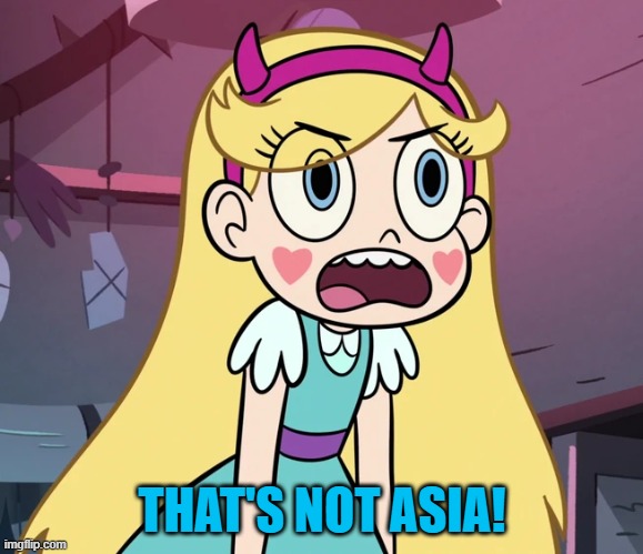 Star Butterfly frustrated | THAT'S NOT ASIA! | image tagged in star butterfly frustrated | made w/ Imgflip meme maker