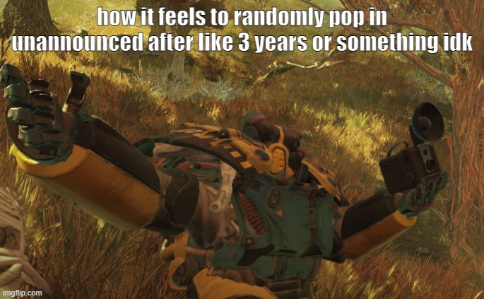 so barack | how it feels to randomly pop in unannounced after like 3 years or something idk | image tagged in x-01 power armor for the camera | made w/ Imgflip meme maker