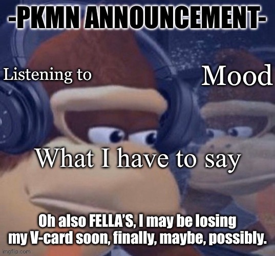 Don’t freak out I am an adult capable of consenting. | Oh also FELLA’S, I may be losing my V-card soon, finally, maybe, possibly. | image tagged in pkmn announcement | made w/ Imgflip meme maker