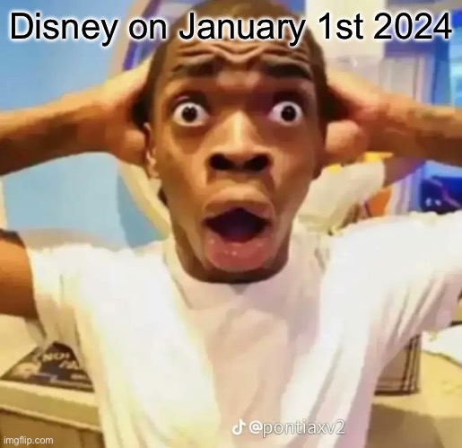 Disney: :O | Disney on January 1st 2024 | image tagged in shocked black guy,disney | made w/ Imgflip meme maker