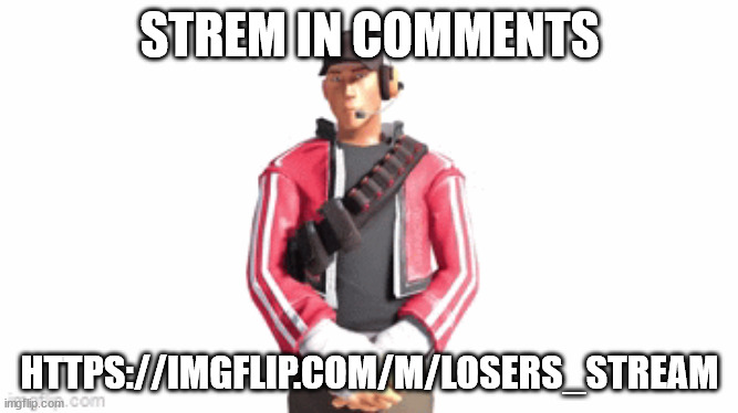 scout drip | STREM IN COMMENTS; HTTPS://IMGFLIP.COM/M/LOSERS_STREAM | image tagged in scout drip | made w/ Imgflip meme maker