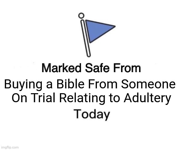 Marked Safe From | Buying a Bible From Someone 
On Trial Relating to Adultery | image tagged in memes,marked safe from | made w/ Imgflip meme maker