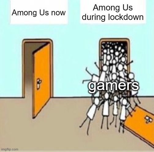 Among Us | Among Us during lockdown; Among Us now; gamers | image tagged in many people going through door | made w/ Imgflip meme maker