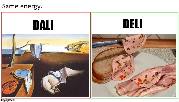 Dali and Deli | DALI; DELI | image tagged in same energy,salvador dali,deli | made w/ Imgflip meme maker