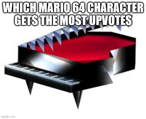 Mario get upvote 1 | WHICH MARIO 64 CHARACTER GETS THE MOST UPVOTES | image tagged in super mario 64,random | made w/ Imgflip meme maker