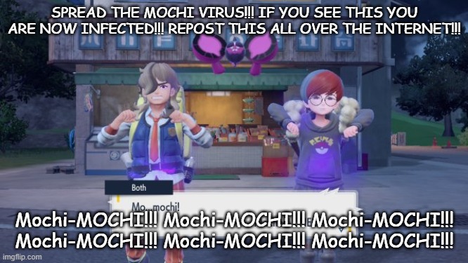 SPREAD THE MOCHI VIRUS!!! IF YOU SEE THIS YOU ARE NOW INFECTED!!! REPOST THIS ALL OVER THE INTERNET!!! Mochi-MOCHI!!! Mochi-MOCHI!!! Mochi-MOCHI!!! Mochi-MOCHI!!! Mochi-MOCHI!!! Mochi-MOCHI!!! | made w/ Imgflip meme maker