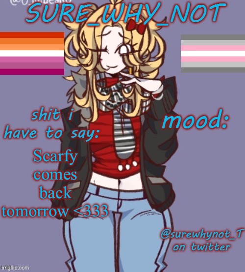 So excited I miss her so damn much | Scarfy comes back tomorrow <333 | image tagged in sure_why_not announcement template | made w/ Imgflip meme maker