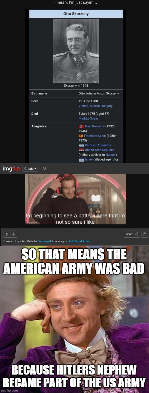 This should be double standards right? | SO THAT MEANS THE AMERICAN ARMY WAS BAD; BECAUSE HITLERS NEPHEW BECAME PART OF THE US ARMY | image tagged in memes,creepy condescending wonka,israel | made w/ Imgflip meme maker