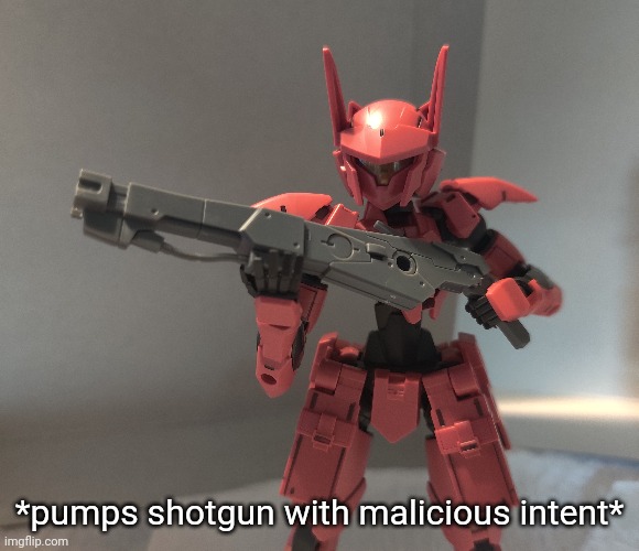 I didn't JUST make horny pictures | *pumps shotgun with malicious intent* | made w/ Imgflip meme maker